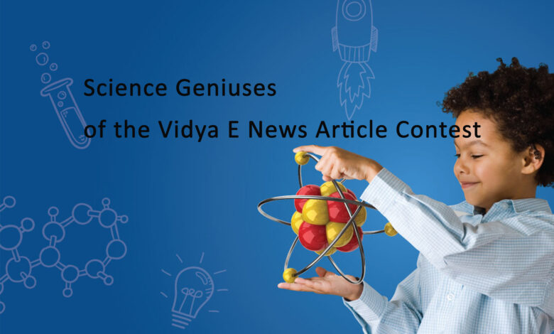 Science Geniuses of the Vidya E News Article Contest